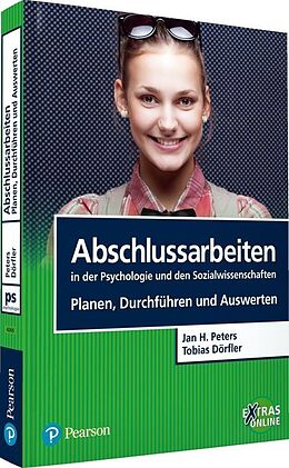 Kartonierter Einband Abschlussarbeiten in der Psychologie und den Sozialwissenschaften. Planen, Durchführen und Auswerten von Jan Hendrik Peters, Tobias Dörfler