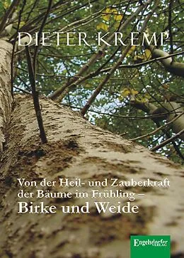 E-Book (epub) Von der Heil- und Zauberkraft der Bäume im Frühling - Birke und Weide. Birkensaft als Frühjahrskur und Aspirin in der Weidenrinde von Dieter Kremp