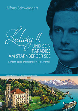 Kartonierter Einband Ludwig II. und sein Paradies am Starnberger See von Alfons Schweiggert