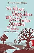 E-Book (epub) Wie ich vom Weg abkam, um nicht auf der Strecke zu bleiben von Eduard Freundlinger