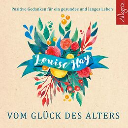 Audio CD (CD/SACD) Vom Glück des Alters von Louise Hay