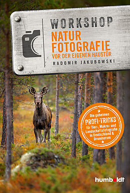 E-Book (epub) Workshop Naturfotografie vor der eigenen Haustür von Radomir Jakubowski