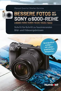 E-Book (pdf) Bessere Fotos mit der SONY alpha 6000-Reihe | alpha 6000/6100/6300/6400/6500/6600 von Manuel Quarta, Stefan Gericke