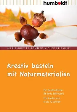 Kartonierter Einband Kreativ basteln mit Naturmaterialien von Marie-Odette Sommer, Günter Bauer