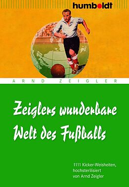 E-Book (epub) Zeiglers wunderbare Welt des Fußballs von Arnd Zeigler