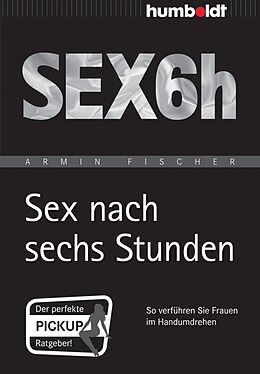 E-Book (epub) Sex nach sechs Stunden von Armin Fischer