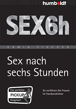 Kartonierter Einband Sex nach sechs Stunden von Armin Fischer