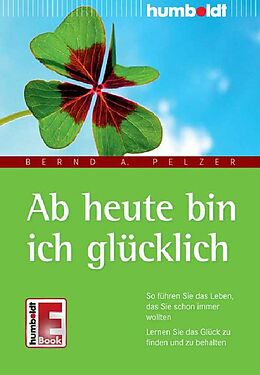 E-Book (epub) Ab heute bin ich glücklich von Bernd A. Pelzer