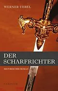 E-Book (epub) Der Scharfrichter: Historischer Roman von Werner Uebel