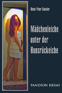 E-Book (epub) Mädchenleiche unter der Hunsrückeiche: Hunsrück-Krimi-Reihe Band III von Heinz-Peter Baecker
