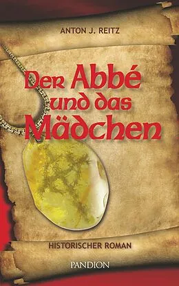 E-Book (epub) Der Abbé und das Mädchen: Historischer Roman von Anton J. Reitz