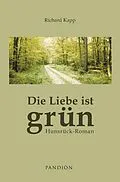 E-Book (epub) Die Liebe ist grün: Hunsrück-Roman von Richard Kapp
