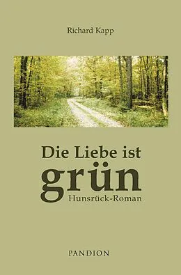 E-Book (epub) Die Liebe ist grün: Hunsrück-Roman von Richard Kapp