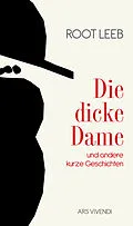 E-Book (epub) Die dicke Dame und andere kurze Geschichten von Root Leeb