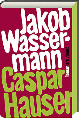 Fester Einband Caspar Hauser oder die Trägheit des Herzens von Jakob Wassermann