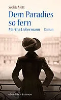 E-Book (epub) Dem Paradies so fern. Martha Liebermann von Sophia Mott