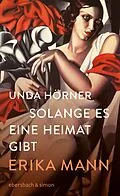 E-Book (epub) Solange es eine Heimat gibt. Erika Mann von Unda Hörner