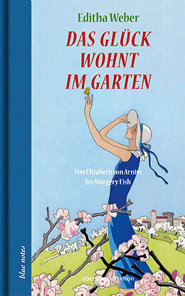 Fester Einband Das Glück wohnt im Garten von Editha Weber