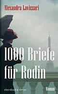 E-Book (epub) 1000 Briefe für Rodin von Alexandra Lavizzari