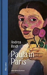 Fester Einband Paula in Paris. Paula Modersohn-Becker in der Welthauptstadt der Kunst von Andrea Reidt