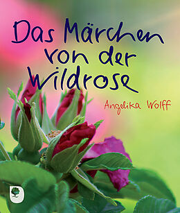 Kartonierter Einband Das Märchen von der Wildrose von Angelika Wolff
