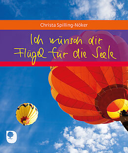 Geheftet Ich wünsch dir Flügel für die Seele von Christa Spilling-Nöker