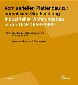 Kartonierter Einband Vom seriellen Plattenbau zur komplexen Großsiedlung. Industrieller Wohnungsbau in der DDR 19531990 von 