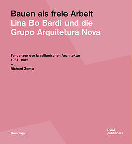 Kartonierter Einband Bauen als freie Arbeit. Lina Bo Bardi und die Grupo Arquitetura Nova von Richard Zemp