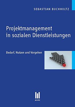 Kartonierter Einband Projektmanagement in sozialen Dienstleistungen von Sebastian Buchholtz