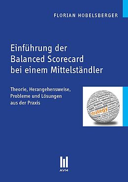 Kartonierter Einband Einführung der Balanced Scorecard bei einem Mittelständler von Florian Hobelsberger