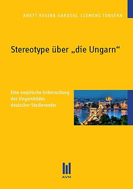 Kartonierter Einband Stereotype über die Ungarn von Anett Regina Gardosi, Clemens Tonsern