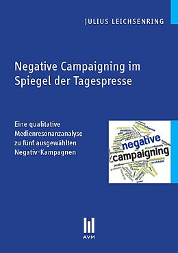 Kartonierter Einband Negative Campaigning im Spiegel der Tagespresse von Julius Leichsenring