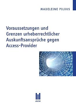 Kartonierter Einband Voraussetzungen und Grenzen urheberrechtlicher Auskunftsansprüche gegen Access-Provider von Madeleine Pilous