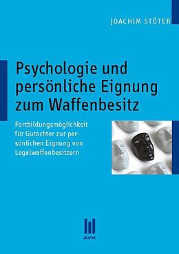 Kartonierter Einband Psychologie und persönliche Eignung zum Waffenbesitz von Joachim Stöter