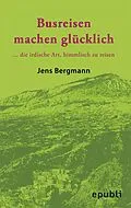 E-Book (epub) BUSREISEN MACHEN GLÜCKLICH von Jens Bergmann