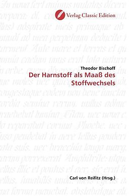 Kartonierter Einband Der Harnstoff als Maass des Stoffwechsels von Theodor Bischoff