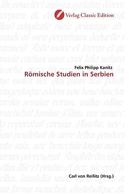 Kartonierter Einband Römische Studien in Serbien von Felix Philipp Kanitz