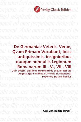 Kartonierter Einband De Germaniae Veteris, Verae, Qvam Primam Vocabant, locis antiquissimis, insignioribus quoque nonnullis Legionum Romanarum III., V., VII., VIII von 