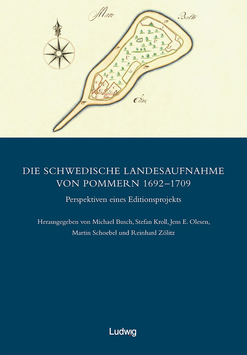 Die schwedische Landesaufnahme von Vorpommern 16921709 / Die schwedische Landesaufnahme von Pommern 16921709  Perspektiven eines Editionsprojekts