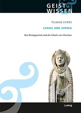 E-Book (epub) Logos und Sophia. Das Königsportal und die Schule von Chartres von Tilman Evers
