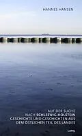 E-Book (epub) Auf der Suche nach Schleswig-Holstein. Geschichte und Geschichten aus dem östlichen Teil des Landes von Hannes Hansen