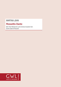 Kartonierter Einband Rossettis Dante Bild-Text-Relationen und Literaturrezeption bei Dante Gabriel Rossetti von Martina John
