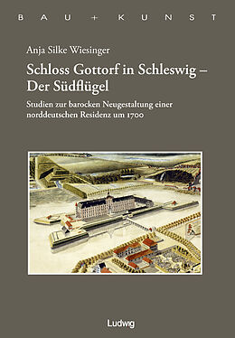 Fester Einband Schloss Gottorf in Schleswig - Der Südflügel Studien zur barocken Neugestaltung einer norddeutschen Residenz um 1700 von Anja Silke Wiesinger