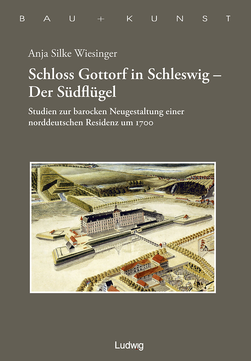 Schloss Gottorf in Schleswig - Der Südflügel Studien zur barocken Neugestaltung einer norddeutschen Residenz um 1700