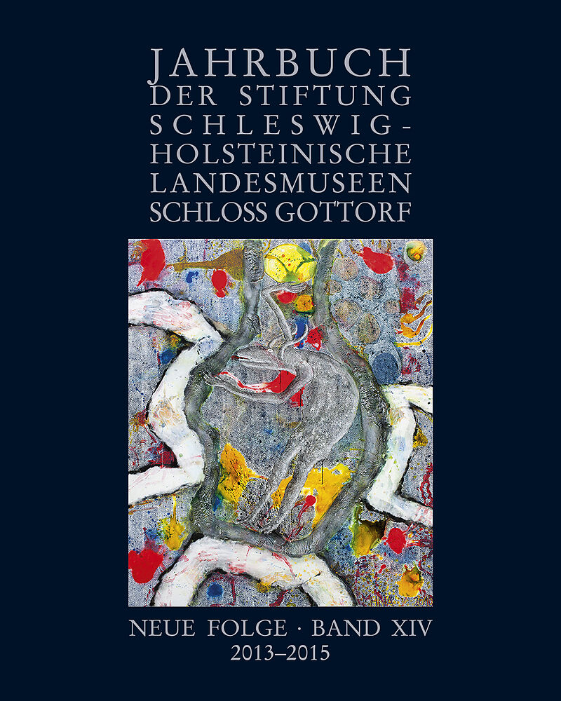 Jahrbuch der Stiftung Schleswig-Holsteinische Landesmuseen Schloss Gottorf, Neue Folge, Band XIV, 20132015