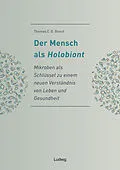 E-Book (epub) Der Mensch als Holobiont - Mikroben als Schlüssel zu einem neuen Verständnis von Leben und Gesundheit von Thomas C. G. Bosch