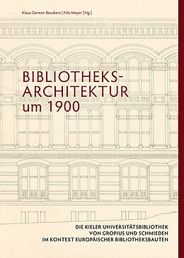 Fester Einband Bibliotheksarchitektur um 1900. Die Kieler Universitätsbibliothek von Gropius und Schmieden im Kontext europäischer Bibliotheksbauten von 