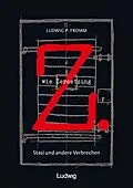 E-Book (epub) Z. wie Zersetzung. Stasi und andere Verbrechen von Ludwig P. Fromm