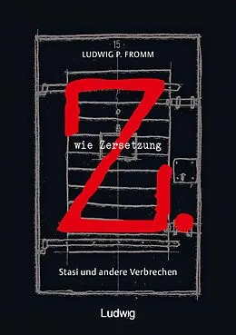 E-Book (epub) Z. wie Zersetzung. Stasi und andere Verbrechen von Ludwig P. Fromm
