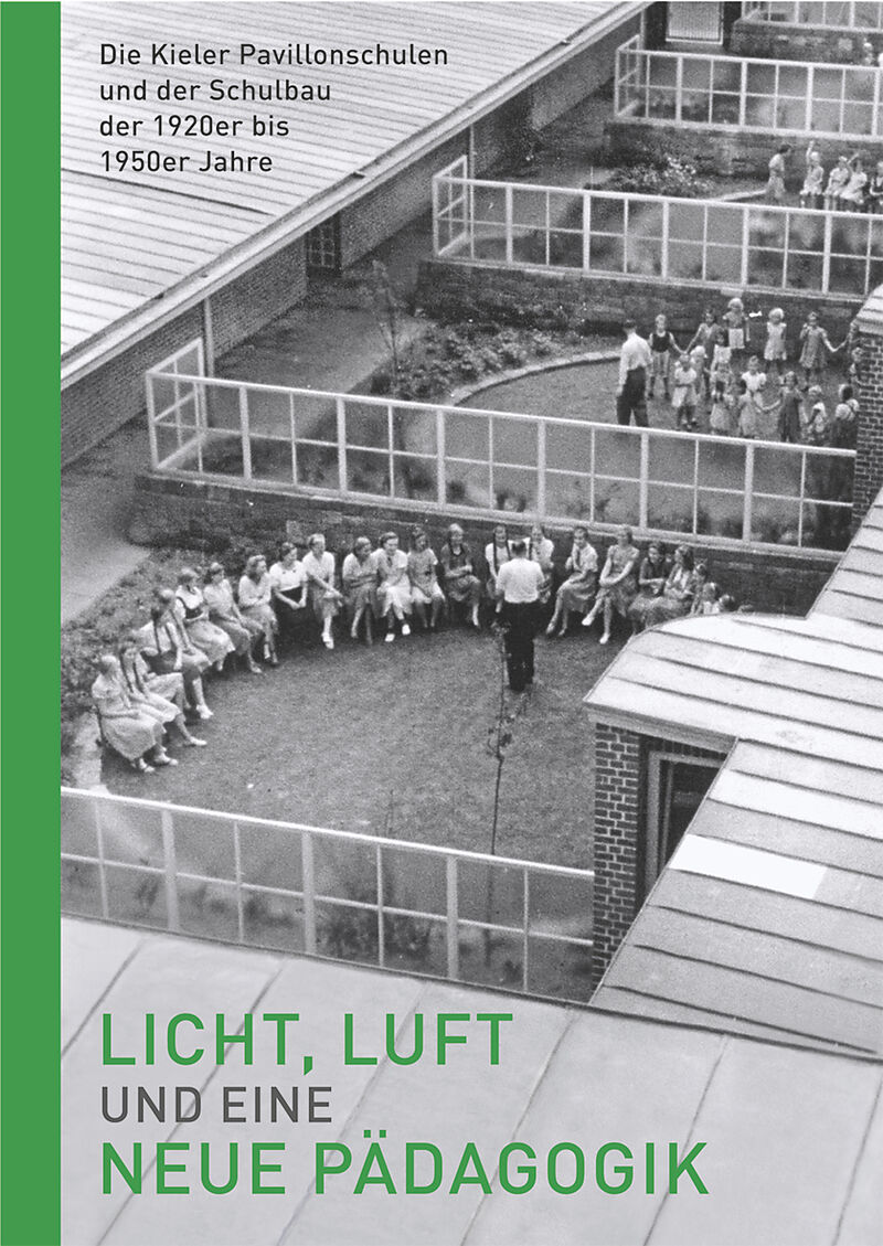 Licht, Luft und eine neue Pädagogik  Die Kieler Pavillonschulen und der Schulbau der 1920er bis 1950er Jahre